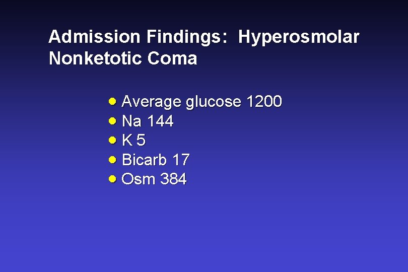 Admission Findings: Hyperosmolar Nonketotic Coma · Average glucose 1200 · Na 144 ·K 5