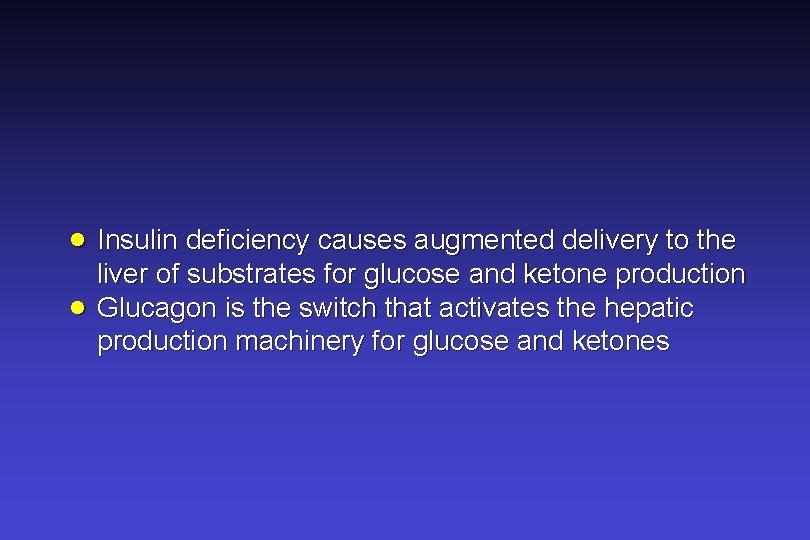 · Insulin deficiency causes augmented delivery to the · liver of substrates for glucose