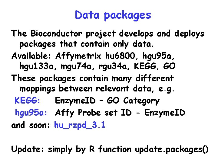 Data packages The Bioconductor project develops and deploys packages that contain only data. Available: