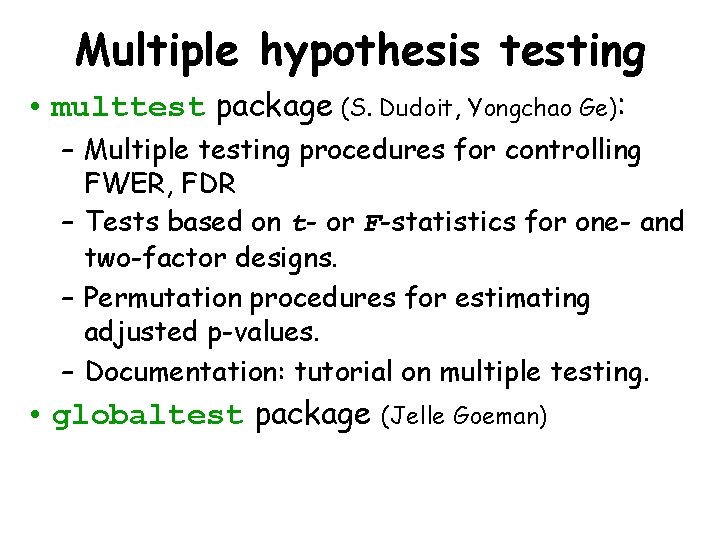 Multiple hypothesis testing • multtest package (S. Dudoit, Yongchao Ge): – Multiple testing procedures