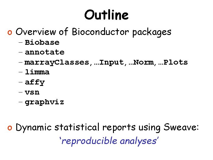 Outline o Overview of Bioconductor packages – Biobase – annotate – marray. Classes, …Input,