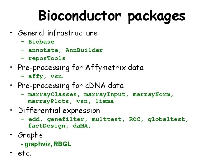 Bioconductor packages • General infrastructure - Biobase - annotate, Ann. Builder - repos. Tools