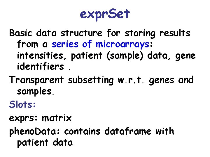 expr. Set Basic data structure for storing results from a series of microarrays: intensities,