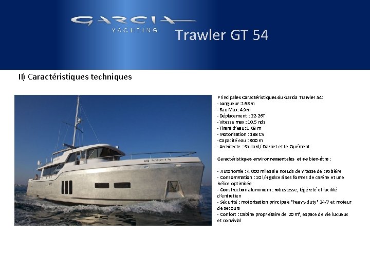  Trawler GT 54 II) Caractéristiques techniques Principales Caractéristiques du Garcia Trawler 54: -Longueur