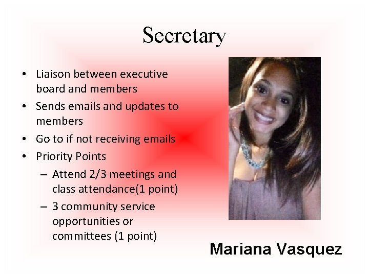 Secretary • Liaison between executive board and members • Sends emails and updates to