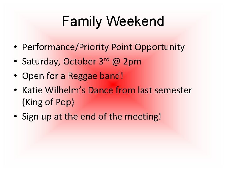 Family Weekend Performance/Priority Point Opportunity Saturday, October 3 rd @ 2 pm Open for