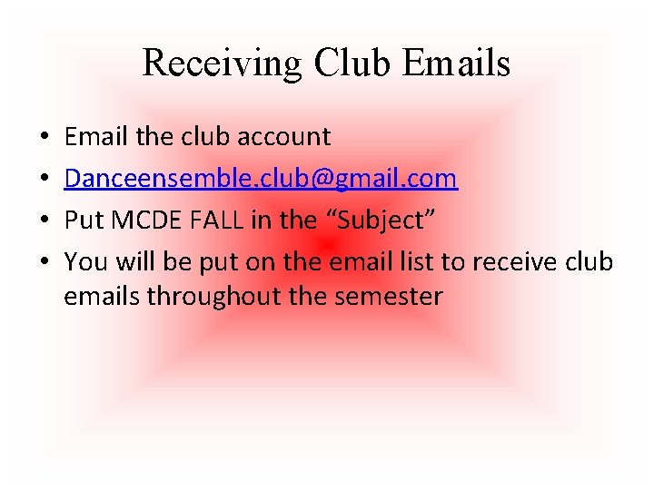 Receiving Club Emails • • Email the club account Danceensemble. club@gmail. com Put MCDE