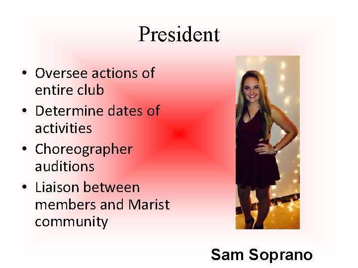 President • Oversee actions of entire club • Determine dates of activities • Choreographer
