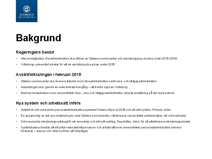  Bakgrund Regeringens beslut • Alla myndigheters löneadministration ska utföras av Statens servicecenter och