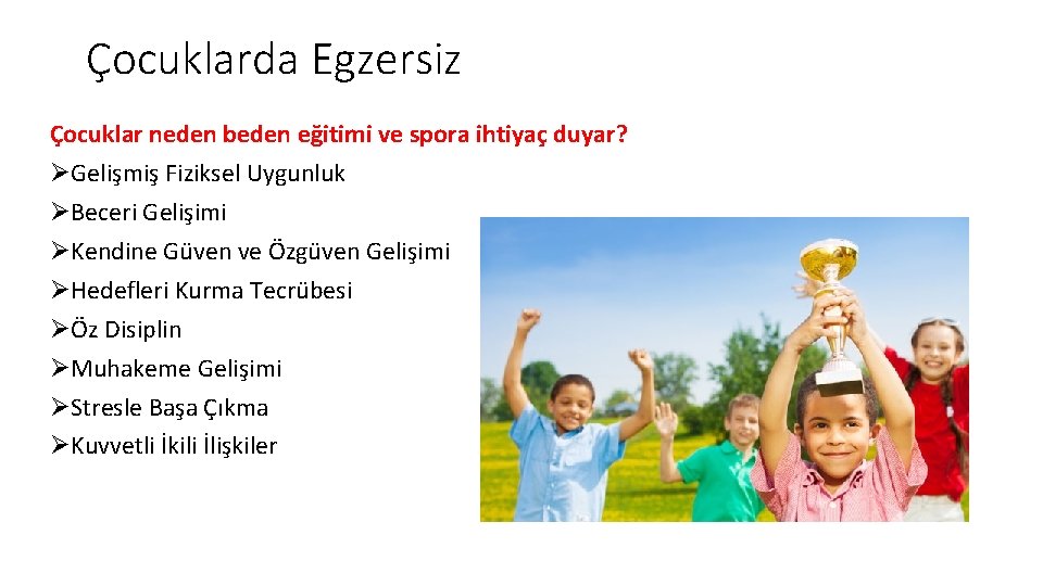 Çocuklarda Egzersiz Çocuklar neden beden eğitimi ve spora ihtiyaç duyar? ØGelişmiş Fiziksel Uygunluk ØBeceri