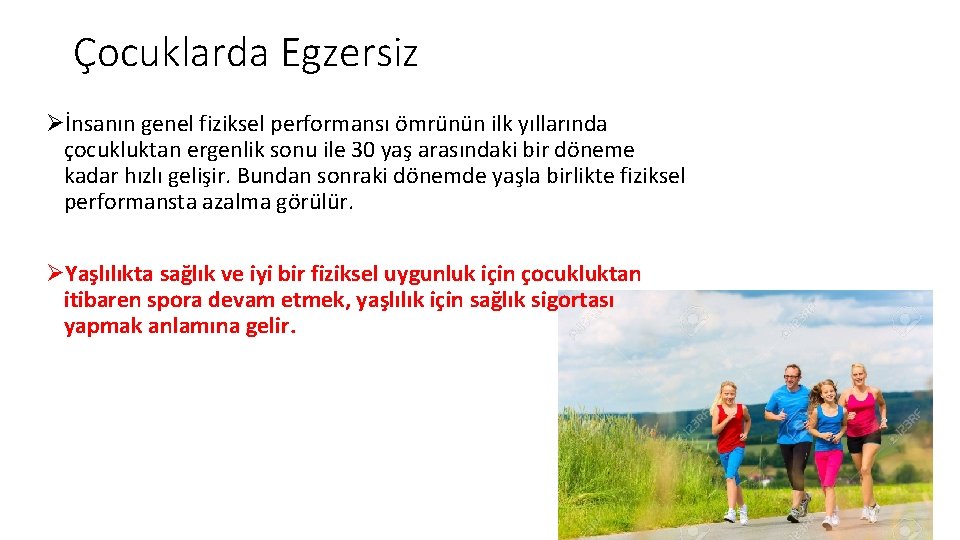 Çocuklarda Egzersiz Øİnsanın genel fiziksel performansı ömrünün ilk yıllarında çocukluktan ergenlik sonu ile 30