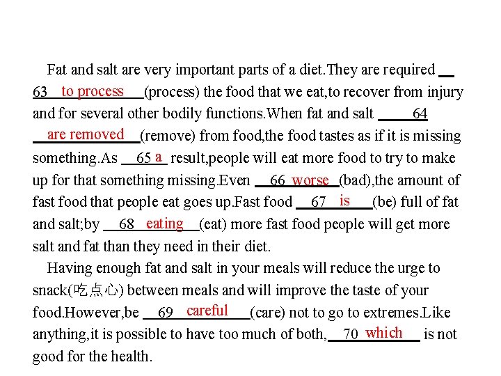 Fat and salt are very important parts of a diet. They are required 　