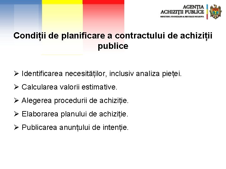 Condiții de planificare a contractului de achiziții publice Ø Identificarea necesităților, inclusiv analiza pieței.