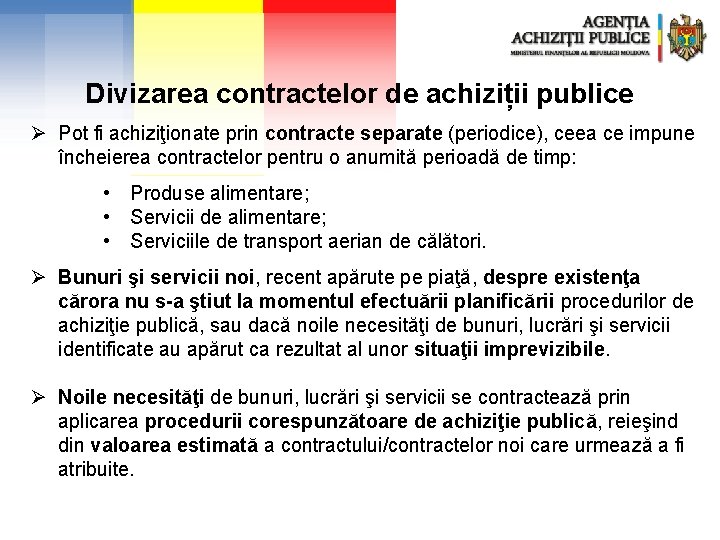 Divizarea contractelor de achiziții publice Ø Pot fi achiziţionate prin contracte separate (periodice), ceea