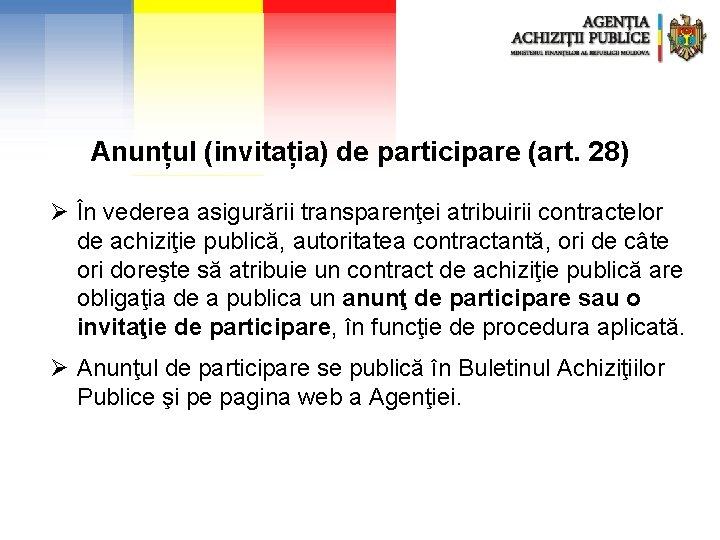 Anunțul (invitația) de participare (art. 28) Ø În vederea asigurării transparenţei atribuirii contractelor de