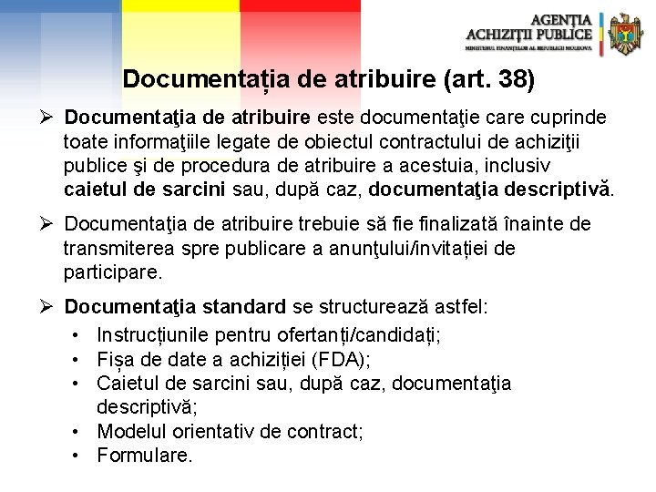 Documentația de atribuire (art. 38) Ø Documentaţia de atribuire este documentaţie care cuprinde toate