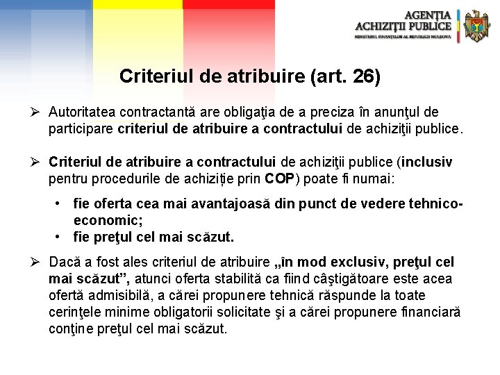 Criteriul de atribuire (art. 26) Ø Autoritatea contractantă are obligaţia de a preciza în