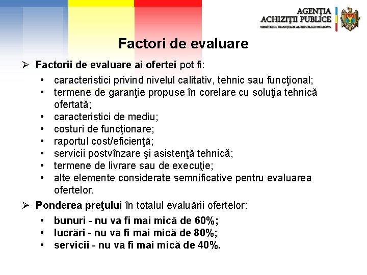 Factori de evaluare Ø Factorii de evaluare ai ofertei pot fi: • caracteristici privind