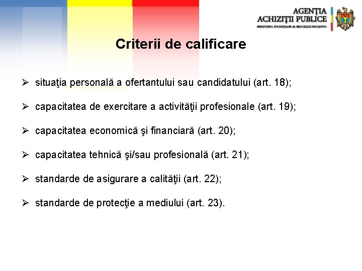 Criterii de calificare Ø situaţia personală a ofertantului sau candidatului (art. 18); Ø capacitatea