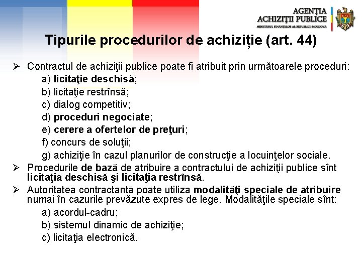 Tipurile procedurilor de achiziție (art. 44) Ø Contractul de achiziţii publice poate fi atribuit