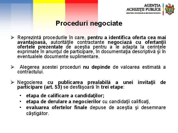 Proceduri negociate Ø Reprezintă procedurile în care, pentru a identifica oferta cea mai avantajoasă,