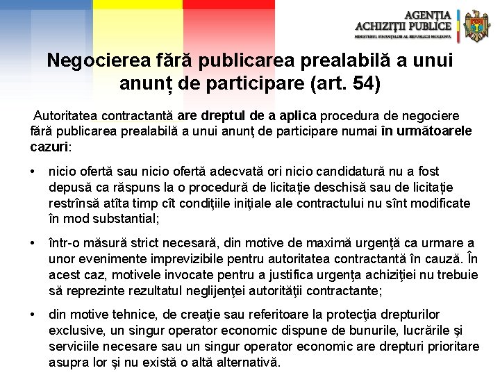 Negocierea fără publicarea prealabilă a unui anunț de participare (art. 54) Autoritatea contractantă are