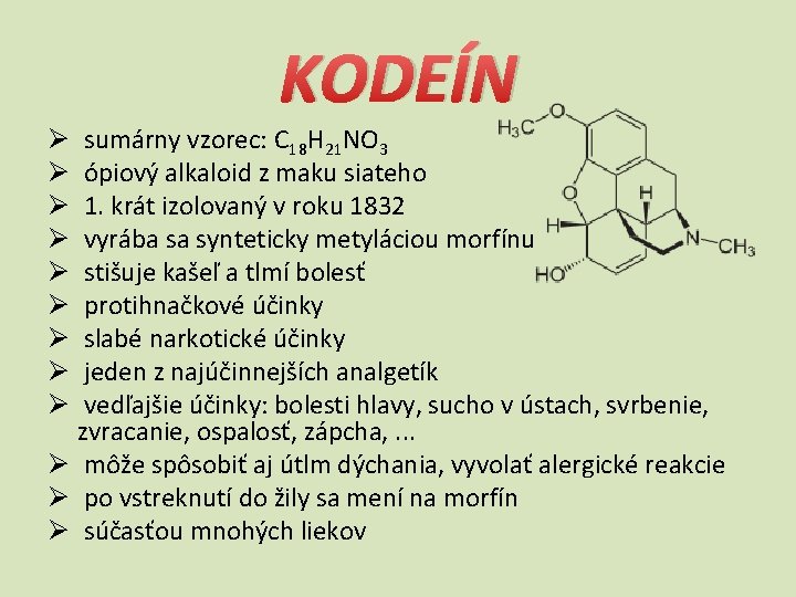 KODEÍN sumárny vzorec: C 18 H 21 NO 3 ópiový alkaloid z maku siateho