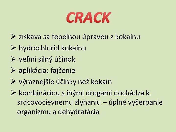 CRACK Ø získava sa tepelnou úpravou z kokaínu Ø hydrochlorid kokaínu Ø veľmi silný