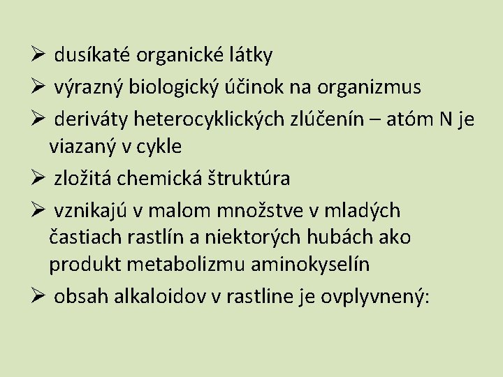 Ø dusíkaté organické látky Ø výrazný biologický účinok na organizmus Ø deriváty heterocyklických zlúčenín