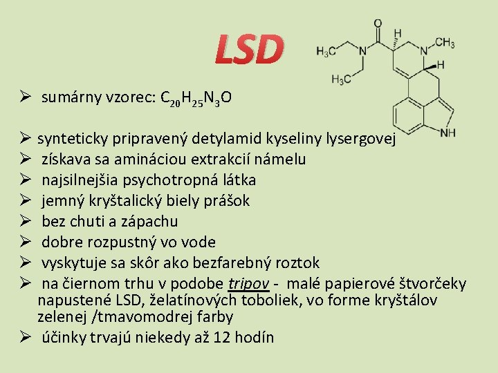 LSD Ø sumárny vzorec: C 20 H 25 N 3 O Ø synteticky pripravený