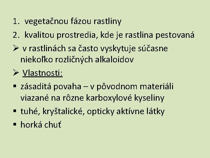 1. vegetačnou fázou rastliny 2. kvalitou prostredia, kde je rastlina pestovaná Ø v rastlinách