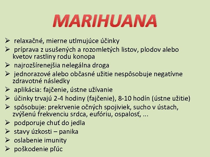 MARIHUANA Ø relaxačné, mierne utlmujúce účinky Ø príprava z usušených a rozomletých listov, plodov