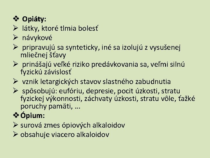 v Opiáty: Opiáty Ø látky, ktoré tlmia bolesť Ø návykové Ø pripravujú sa synteticky,