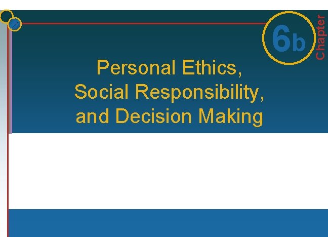 Chapter Personal Ethics, Social Responsibility, and Decision Making 61 b 