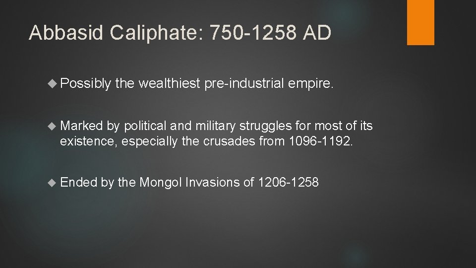 Abbasid Caliphate: 750 -1258 AD Possibly the wealthiest pre-industrial empire. Marked by political and