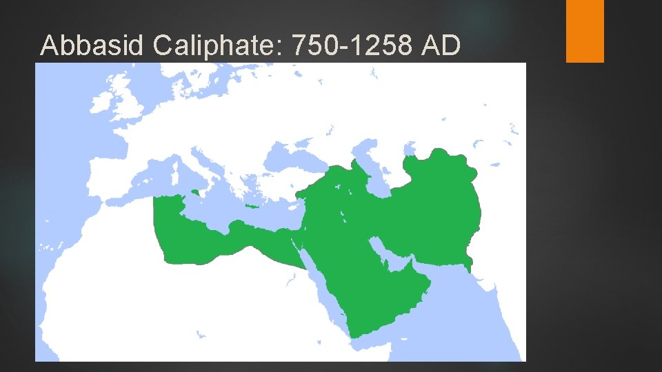 Abbasid Caliphate: 750 -1258 AD 