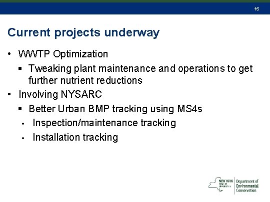 15 Current projects underway • WWTP Optimization § Tweaking plant maintenance and operations to