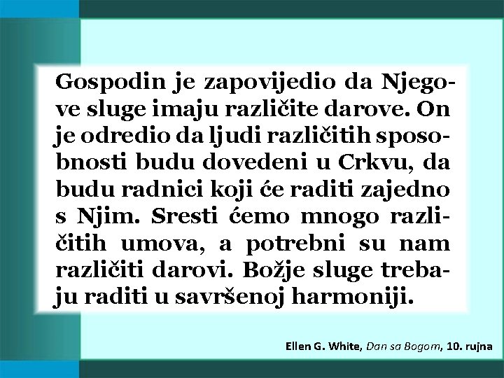 Gospodin je zapovijedio da Njegove sluge imaju različite darove. On je odredio da ljudi