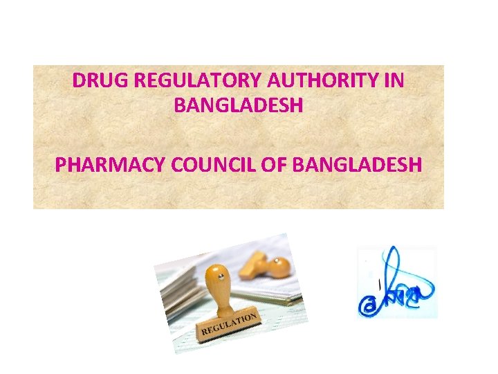 DRUG REGULATORY AUTHORITY IN BANGLADESH PHARMACY COUNCIL OF BANGLADESH 