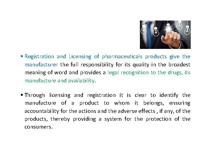 § Registration and Licensing of pharmaceuticals products give the manufacturer the full responsibility for