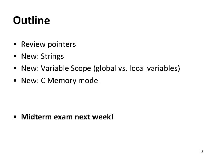 Outline • • Review pointers New: Strings New: Variable Scope (global vs. local variables) Outline • • Review pointers New: Strings New: Variable Scope (global vs. local variables)