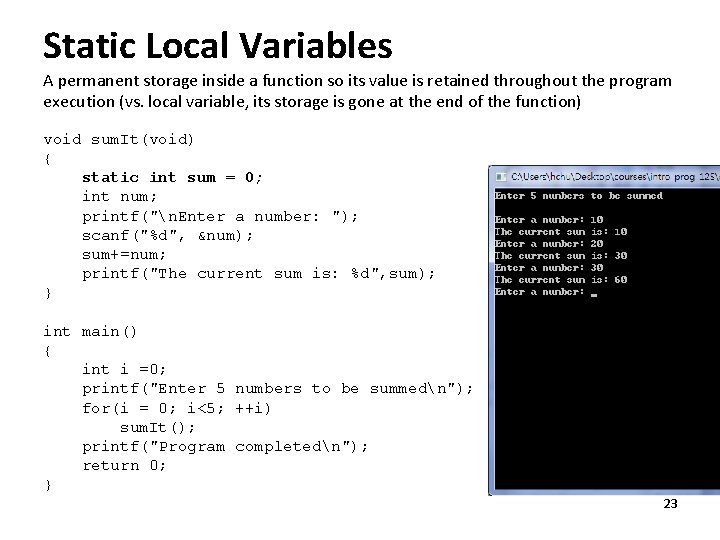 Static Local Variables A permanent storage inside a function so its value is retained Static Local Variables A permanent storage inside a function so its value is retained