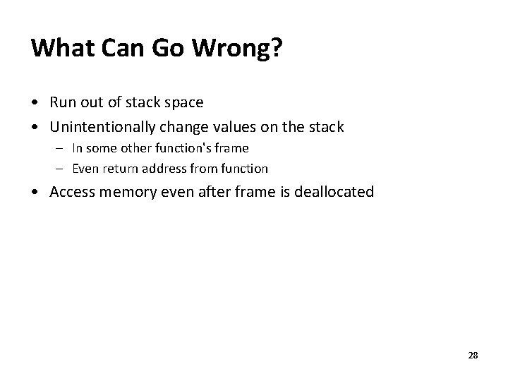 What Can Go Wrong? • Run out of stack space • Unintentionally change values What Can Go Wrong? • Run out of stack space • Unintentionally change values