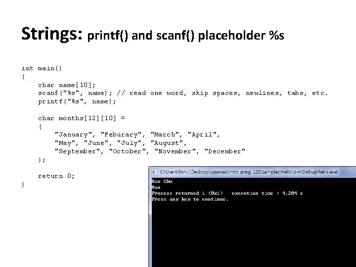 Strings: printf() and scanf() placeholder %s int main() { char name[10]; scanf("%s", name); //