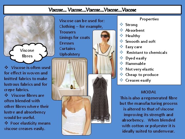 Viscose…. Viscose fibres v Viscose is often used for effect in woven and knitted