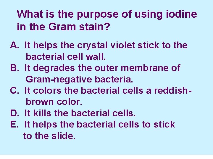  What is the purpose of using iodine in the Gram stain? What is