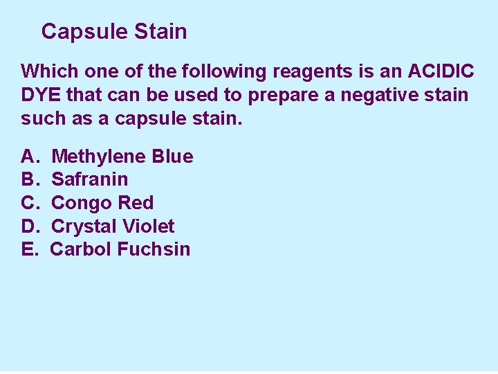  Capsule Stain Which one of the following reagents is an ACIDIC DYE that