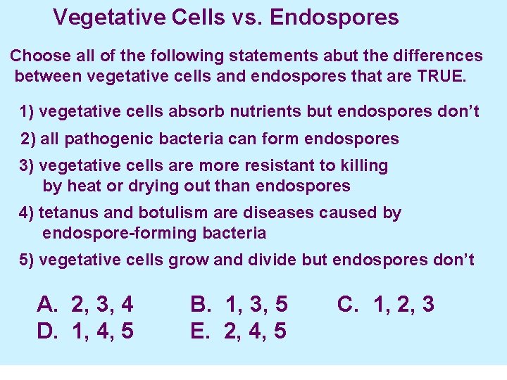  Vegetative Cells vs. Endospores Choose all of the following statements abut the differences