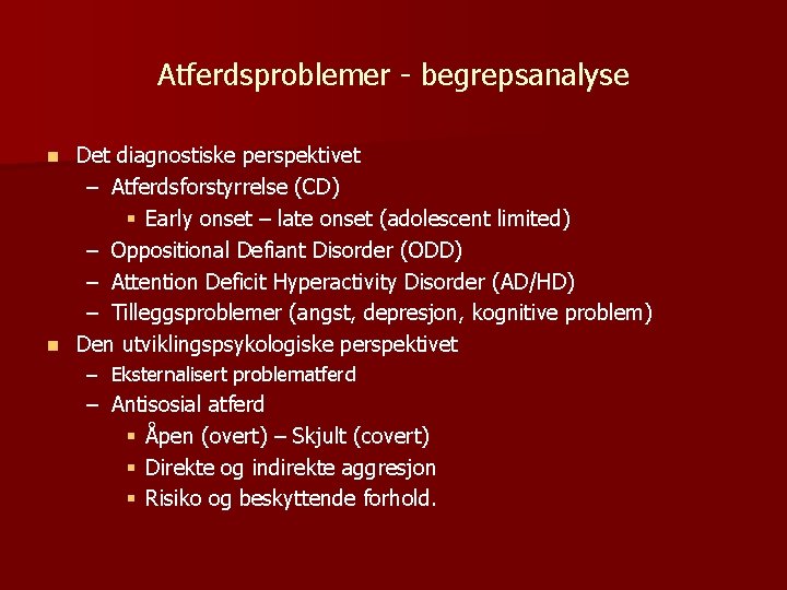 Atferdsproblemer - begrepsanalyse Det diagnostiske perspektivet – Atferdsforstyrrelse (CD) § Early onset – late