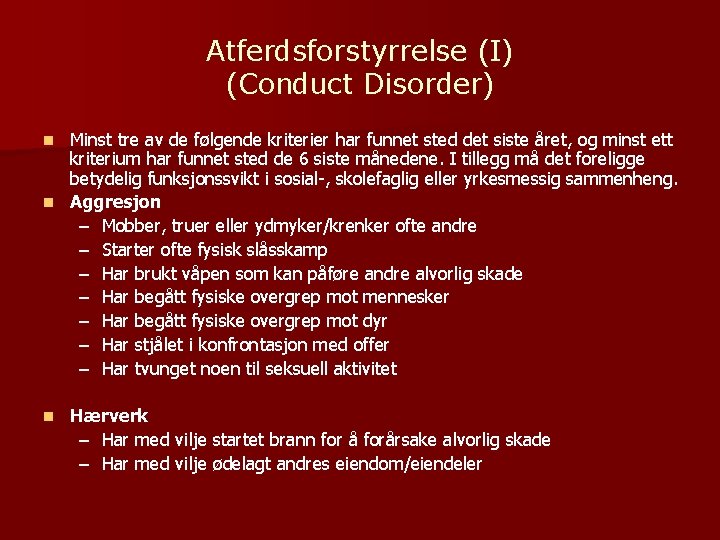 Atferdsforstyrrelse (I) (Conduct Disorder) Minst tre av de følgende kriterier har funnet sted det